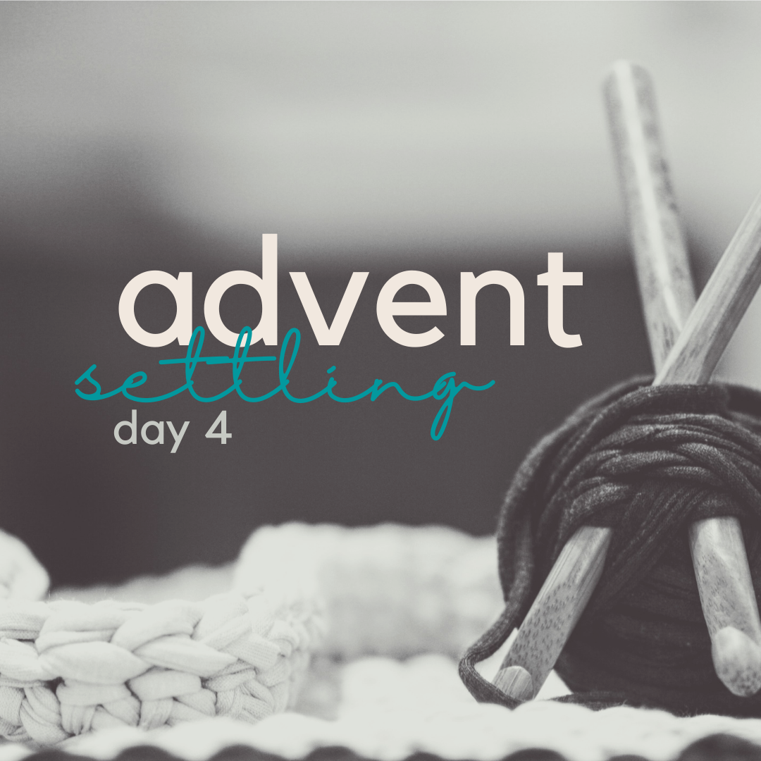 advent (day 4) settling.
